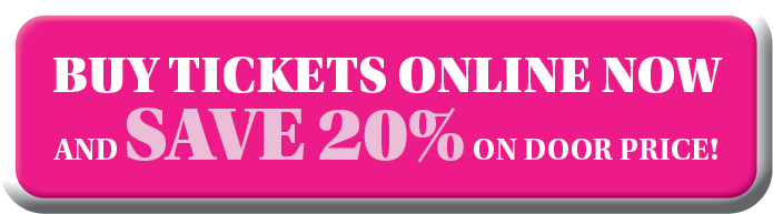 BUY TICKETS ONLINE NOW AND SAVE 20% ON DOOR PRICE  