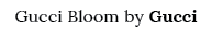 Gucci Bloom by Gucci