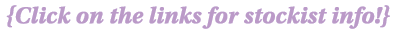 {Click on the links for stockist info }