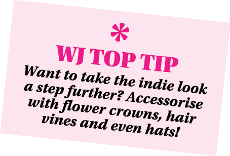  WJ TOP TIP Want to take the indie look a step further  Accessorise with flower crowns, hair vines and even hats 