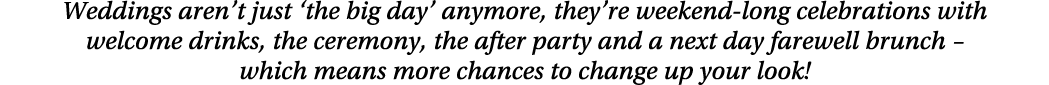 Weddings aren t just  the big day  anymore, they re weekend-long celebrations with welcome drinks, the ceremony, the    