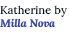 Katherine by Milla Nova