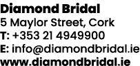 Diamond Bridal 5 Maylor Street, Cork T: +353 21 4949900 E: info diamondbridal ie www diamondbridal ie