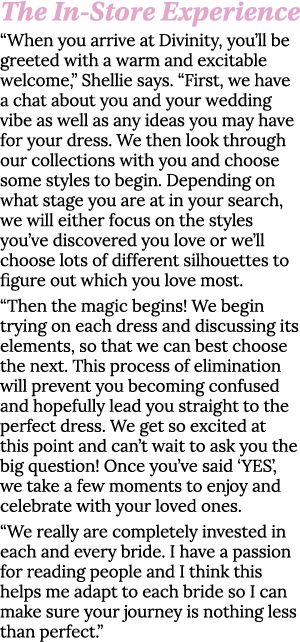 The In-Store Experience  When you arrive at Divinity, you ll be greeted with a warm and excitable welcome,  Shellie s   