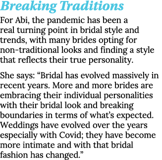 Breaking Traditions For Abi, the pandemic has been a real turning point in bridal style and trends, with many brides    