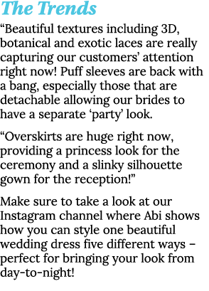 The Trends  Beautiful textures including 3D, botanical and exotic laces are really capturing our customers  attention   