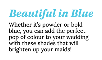 Beautiful in Blue Whether it s powder or bold blue, you can add the perfect pop of colour to your wedding with these    
