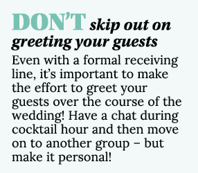 DON T skip out on greeting your guests Even with a formal receiving line, it s important to make the effort to greet    