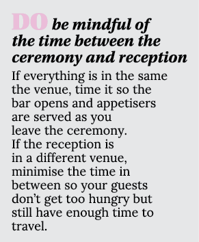 DO be mindful of the time between the ceremony and reception If everything is in the same the venue, time it so the b   