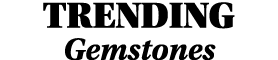 TRENDING Gemstones