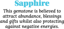 Sapphire This gemstone is believed to attract abundance, blessings and gifts whilst also protecting against negative    