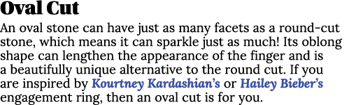 Oval Cut An oval stone can have just as many facets as a round-cut stone, which means it can sparkle just as much  It   