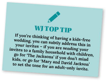  WJ TOP TIP If you re thinking of having a kids-free wedding, you can subtly address this in your invites   if you ar   