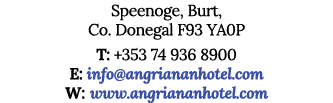 Speenoge, Burt, Co  Donegal F93 YA0P T: +353 74 936 8900 E: info angriananhotel com W: www angriananhotel com