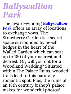 Ballyscullion Park The award-winning Ballyscullion Park offers an array of locations to exchange vows  The Strawberry   