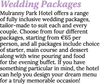 Wedding Packages Mulranny Park Hotel offers a range of fully inclusive wedding packages, tailor-made to suit each and   