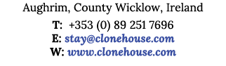 Aughrim, County Wicklow, Ireland T: +353 (0) 89 251 7696 E: stay clonehouse com W: www clonehouse com