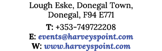 Lough Eske, Donegal Town, Donegal, F94 E771 T: +353-749722208 E: events harveyspoint com W: www harveyspoint com