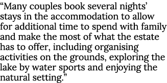  Many couples book several nights  stays in the accommodation to allow for additional time to spend with family and m   