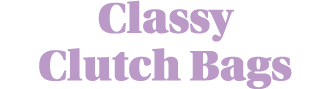 Classy Clutch Bags