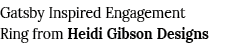 Gatsby Inspired Engagement Ring from Heidi Gibson Designs