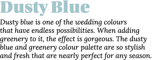 Dusty Blue Dusty blue is one of the wedding colours that have endless possibilities  When adding greenery to it, the    