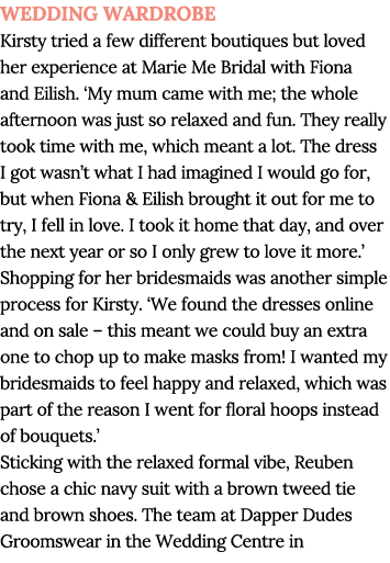 WEDDING WARDROBE Kirsty tried a few different boutiques but loved her experience at Marie Me Bridal with Fiona and Ei   