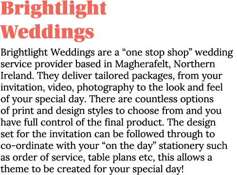 Brightlight Weddings Brightlight Weddings are a  one stop shop  wedding service provider based in Magherafelt, Northe   