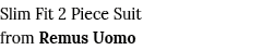 Slim Fit 2 Piece Suit from Remus Uomo