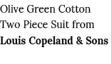Olive Green Cotton Two Piece Suit from Louis Copeland & Sons 