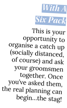 With A Six Pack This is your opportunity to organise a catch up (socially distanced, of course) and ask your groomsme   