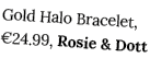 Gold Halo Bracelet,  24 99, Rosie & Dott