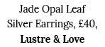 Jade Opal Leaf Silver Earrings,  40, Lustre & Love