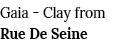 Gaia - Clay from Rue De Seine