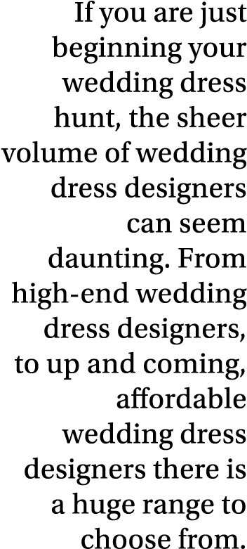 If you are just beginning your wedding dress hunt, the sheer volume of wedding dress designers can seem daunting  Fro   