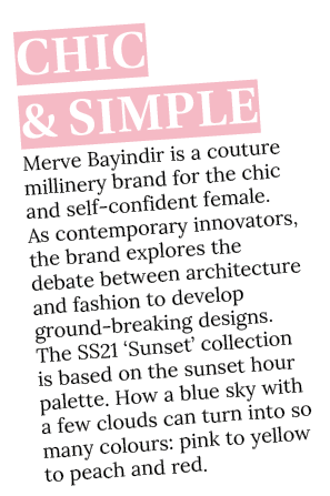 Chic & Simple Merve Bayindir is a couture millinery brand for the chic and self-confident female  As contemporary inn   