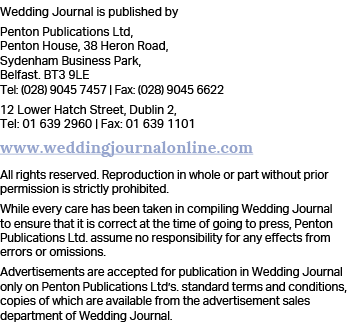 Wedding Journal is published by Penton Publications Ltd, Penton House, 38 Heron Road, Sydenham Business Park, Belfast   