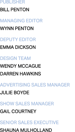publisher BILL PENTON managing editor WYNN PENTON Deputy editor Emma Dickson design TEAM wendy mccague darren hawkins   