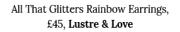 All That Glitters Rainbow Earrings,  45, Lustre & Love
