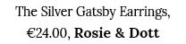 The Silver Gatsby Earrings,  24 00, Rosie & Dott