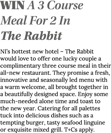 WIN A 3 Course Meal For 2 In The Rabbit NI s hottest new hotel   The Rabbit would love to offer one lucky couple a co   