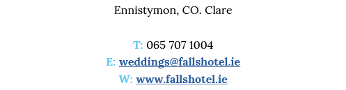 Ennistymon, CO  Clare T: 065 707 1004 E: weddings fallshotel ie W: www fallshotel ie