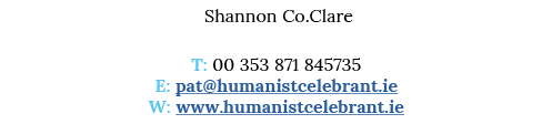  Shannon Co Clare T: 00 353 871 845735 E: pat humanistcelebrant ie W: www humanistcelebrant ie