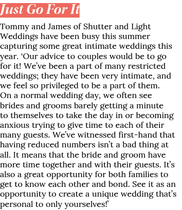 Just Go For It Tommy and James of Shutter and Light Weddings have been busy this summer capturing some great intimate   