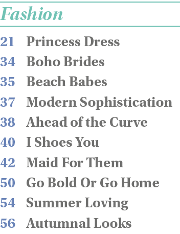 Fashion 21 Princess Dress 34 Boho Brides 35 Beach Babes 37 Modern Sophistication 38 Ahead of the Curve 40 I Shoes You   