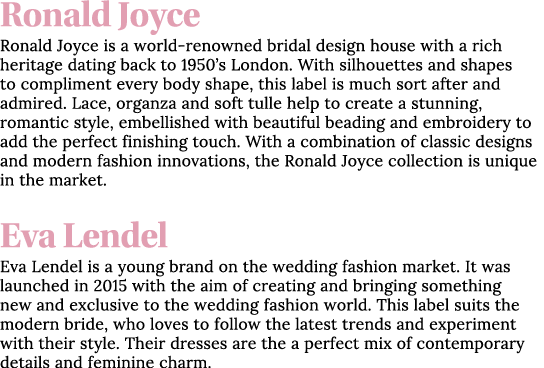 Ronald Joyce Ronald Joyce is a world-renowned bridal design house with a rich heritage dating back to 1950 s London     