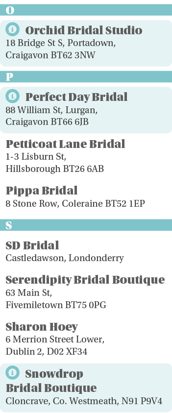 O  Orchid Bridal Studio 18 Bridge St S, Portadown, Craigavon BT62 3NW P  Perfect Day Bridal 88 William St, Lurgan, Cr   