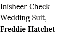 Inisheer Check Wedding Suit, Freddie Hatchet