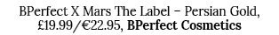 BPerfect X Mars The Label   Persian Gold,  19 99  22 95, BPerfect Cosmetics