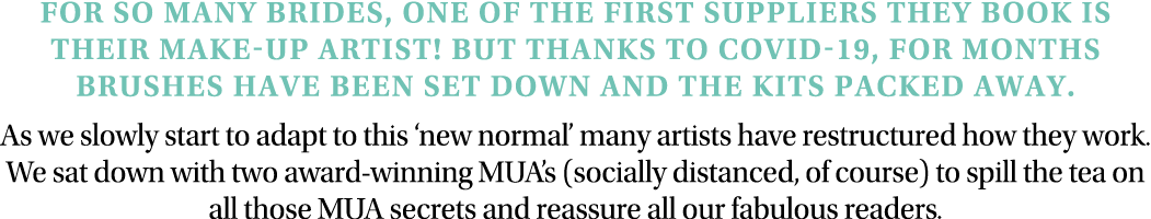 For so many brides, one of the first suppliers they book is their make-up artist  But thanks to Covid-19, for months    